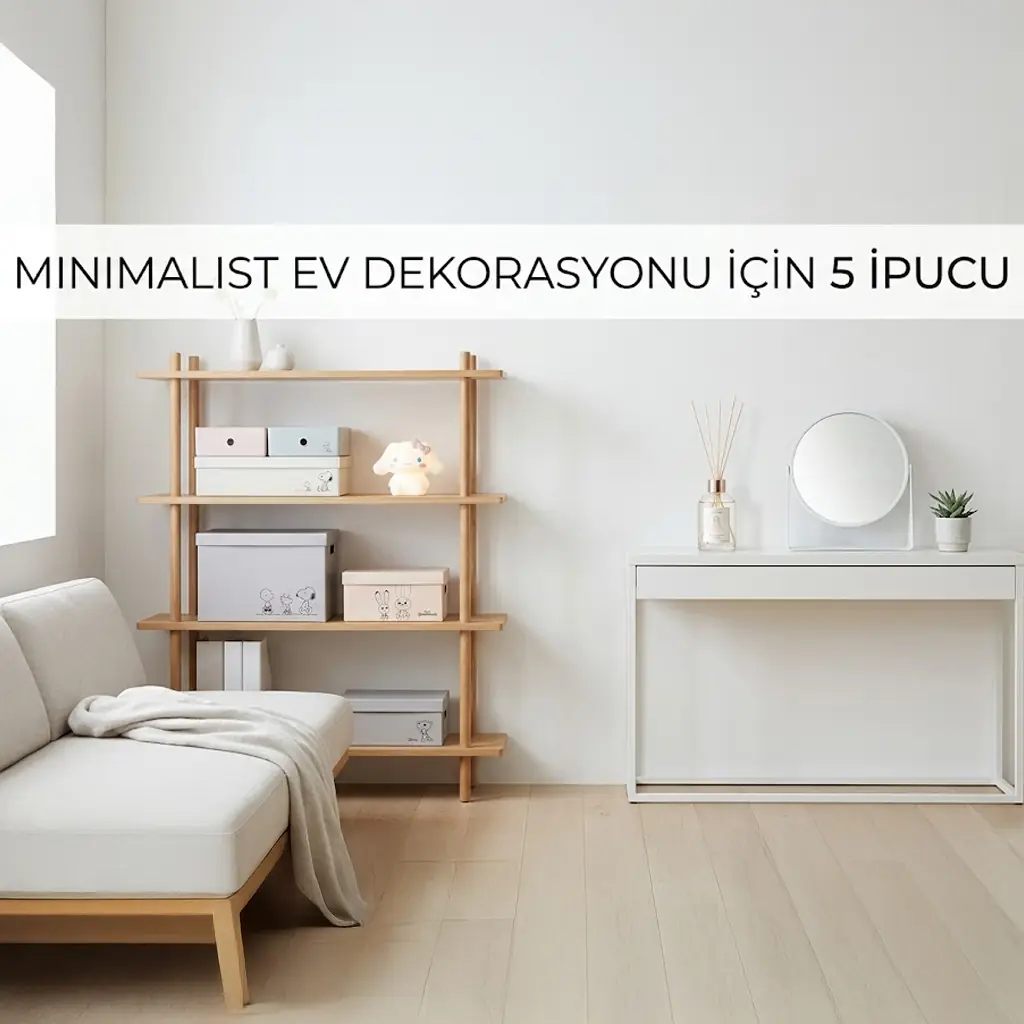 Minimalist Ev Dekorasyonu İçin 5 İpucu